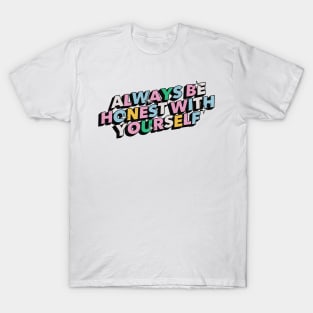 Always be honest with yourself - Positive Vibes Motivation Quote T-Shirt